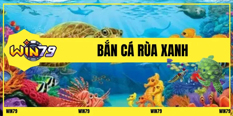 Bắn cá rùa xanh