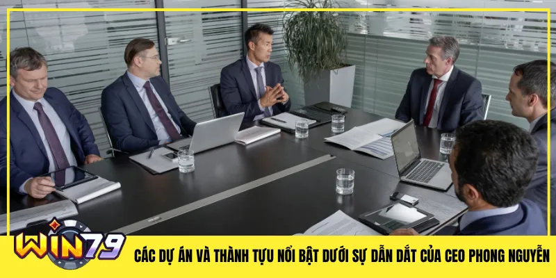 Các dự án và thành tựu nổi bật dưới sự dẫn dắt của CEO Phong Nguyễn
