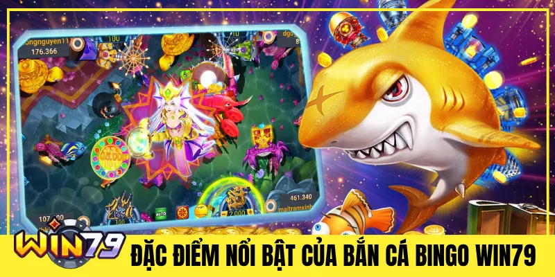 Đặc Điểm Nổi Bật Của Bắn Cá Bingo Win79