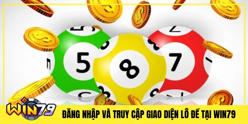 Đăng Nhập Và Truy Cập Giao Diện Lô Đề Tại Win79