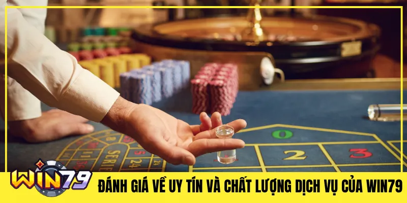 Đánh giá về uy tín và chất lượng dịch vụ của Win79
