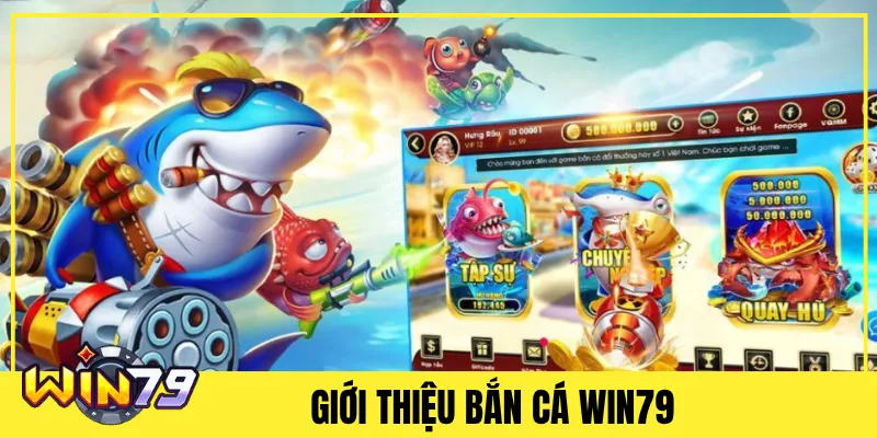 Giới thiệu Bắn cá Win79