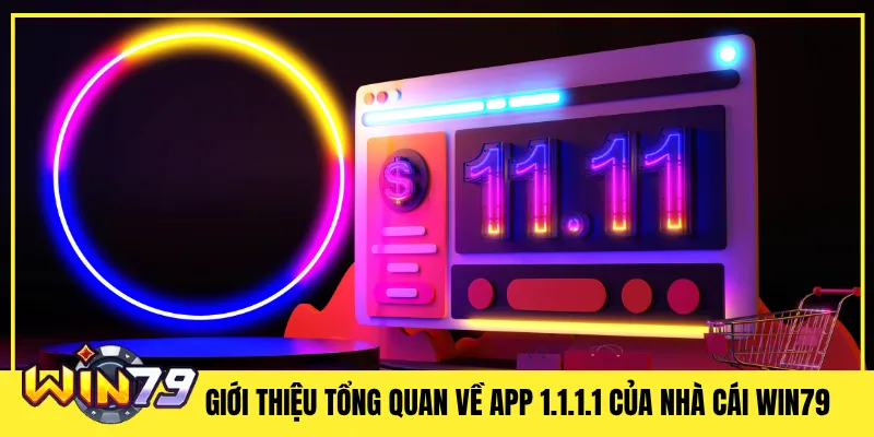 Giới thiệu tổng quan về app 1.1.1.1 của nhà cái Win79