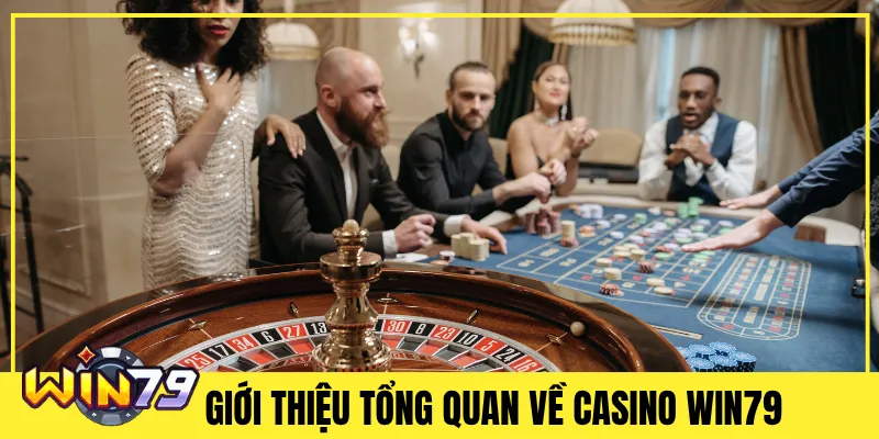 Giới thiệu tổng quan về Casino Win79