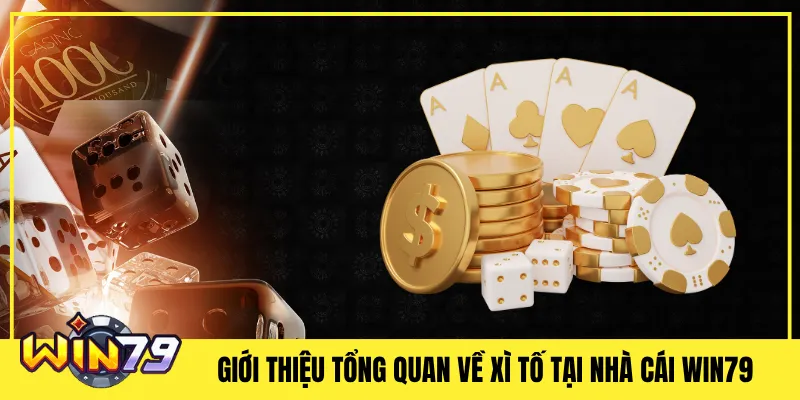 Giới thiệu tổng quan về Xì tố tại nhà cái Win79