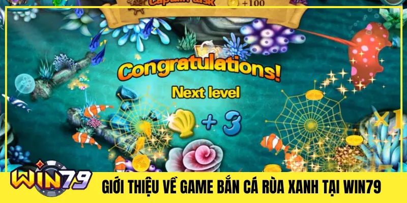 Giới Thiệu Về Game Bắn Cá Rùa Xanh Tại Win79
