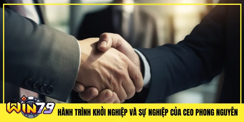 Hành trình khởi nghiệp và sự nghiệp của CEO Phong Nguyễn