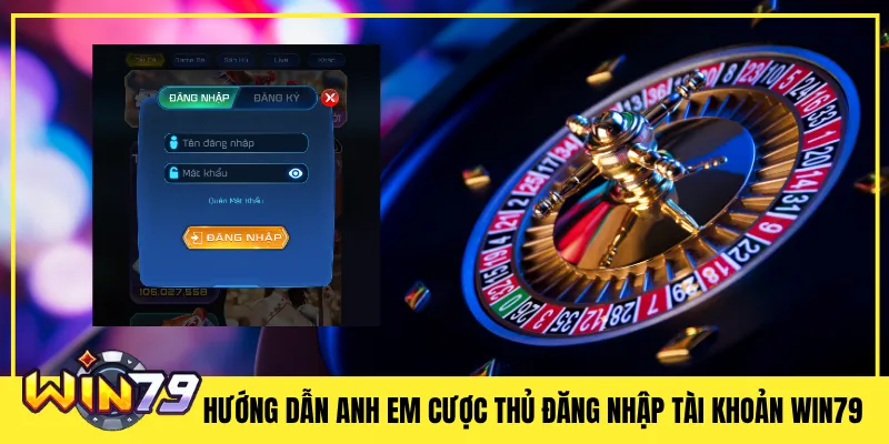 Hướng Dẫn Anh Em cược thủ Đăng Nhập Tài Khoản Win79