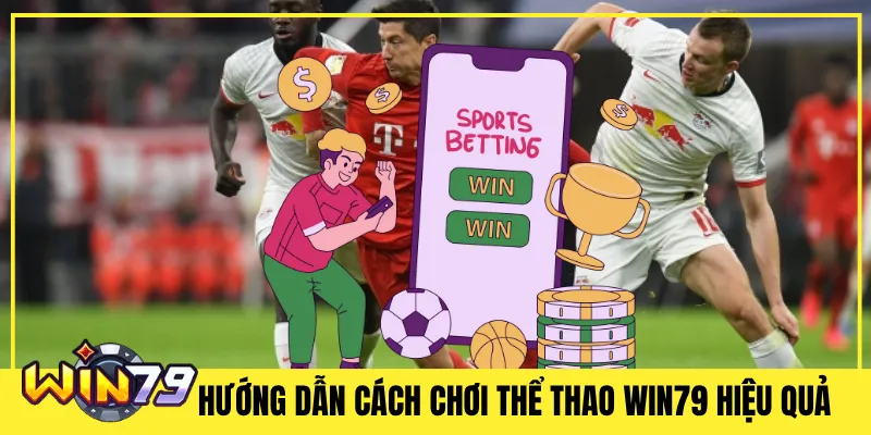 Hướng dẫn cách chơi Thể Thao Win79 hiệu quả