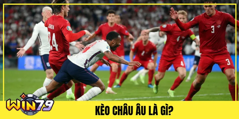 Kèo Châu Âu Là Gì?