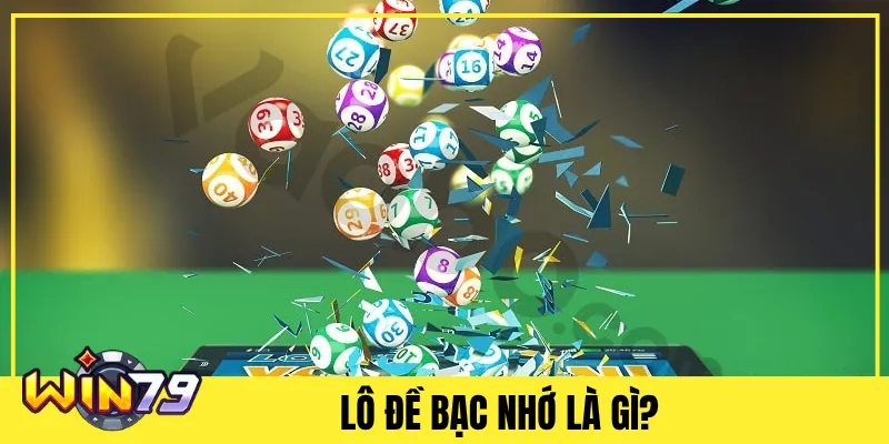 Lô Đề Bạc Nhớ Là Gì?