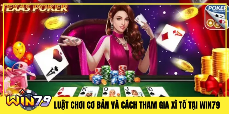 Luật chơi cơ bản và cách tham gia Xì tố tại Win79