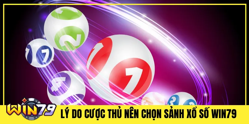 Lý Do cược thủ Nên Chọn Sảnh Xổ Số Win79