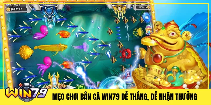 Mẹo Chơi Bắn Cá Win79 Dễ Thắng, Dễ Nhận Thưởng