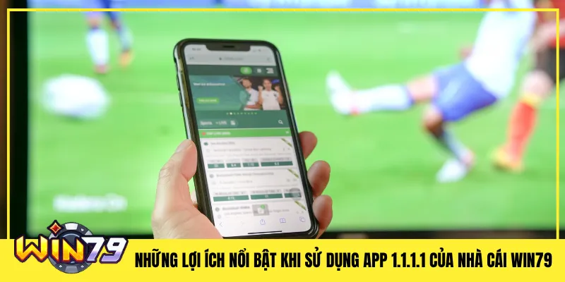 Những lợi ích nổi bật khi sử dụng app 1.1.1.1 của nhà cái Win79