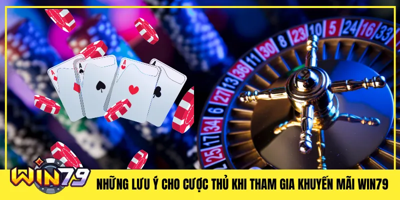 Những lưu ý cho cược thủ khi tham gia khuyến mãi Win79