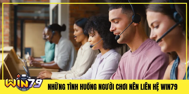 Những Tình Huống Người Chơi Nên Liên Hệ Win79