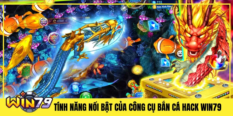 Tính Năng Nổi Bật Của Công Cụ Bắn Cá Hack Win79