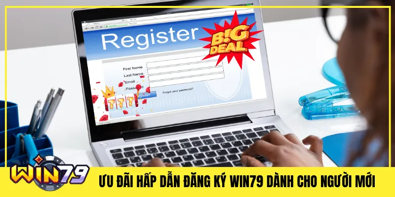 Ưu Đãi Hấp Dẫn Đăng ký Win79 Dành Cho Người Mới