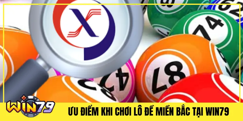 Ưu Điểm Khi Chơi Lô Đề Miền Bắc Tại Win79