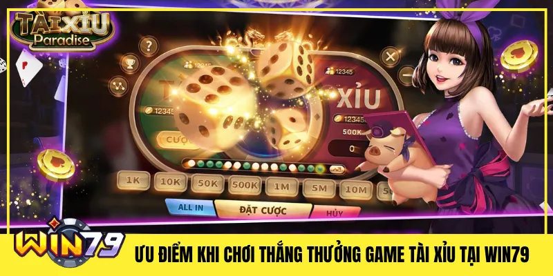 Ưu Điểm Khi Chơi Thắng Thưởng Game Tài Xỉu Tại Win79